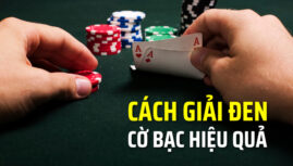 Cách giải đen cờ bạc đỉnh cao để “thần may mắn” song hành cùng bạn